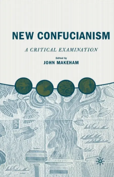 New Confucianism: A Critical Examination - Makeham, J.
