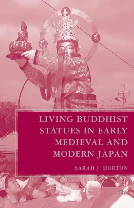Living Buddhist Statues in Early Medieval and Modern Japan - Horton, S.