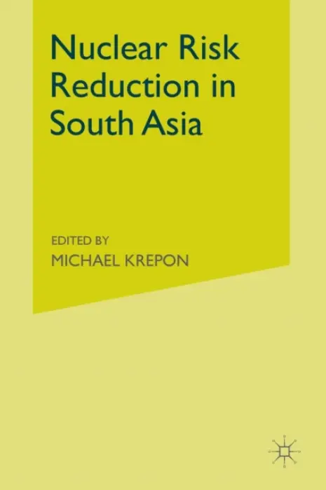 Nuclear Risk Reduction in South Asia - Krepon, Michael