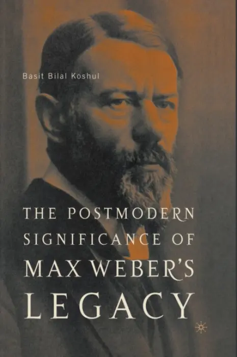 Postmodern Significance of Max Weber's Legacy: Disenchanting Disenchantment - Koshul, B.
