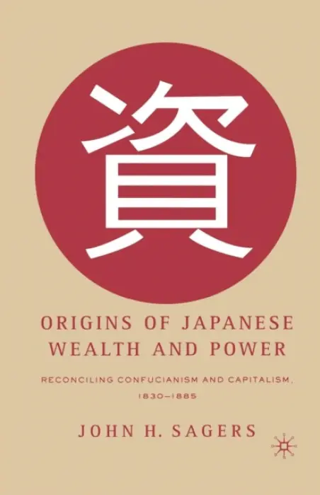 Origins of Japanese Wealth and Power - Sagers, J.