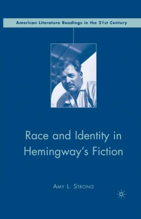 Race and Identity in Hemingway's Fiction - Strong, A.