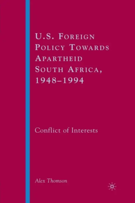 U.S. Foreign Policy Towards Apartheid South Africa, 1948-1994 - Thomson, A.