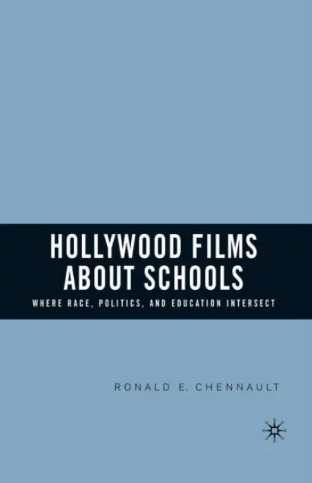 Hollywood Films about Schools: Where Race, Politics, and Education Intersect - Chennault, R.