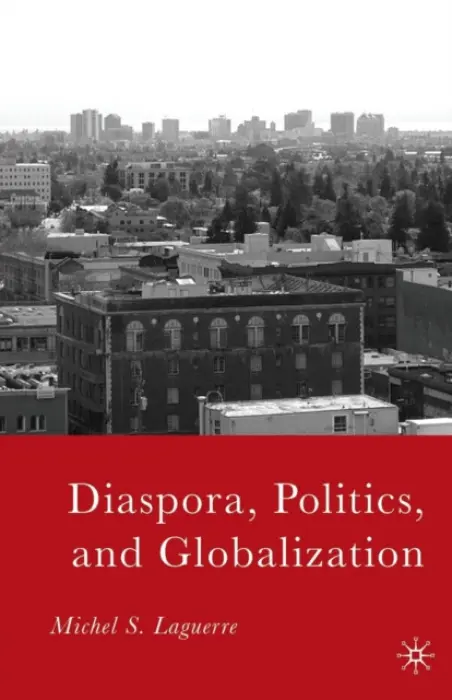 Diaspora, Politics, and Globalization - Laguerre, M.