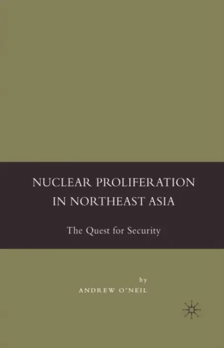Nuclear Proliferation in Northeast Asia - O'Neil, A.