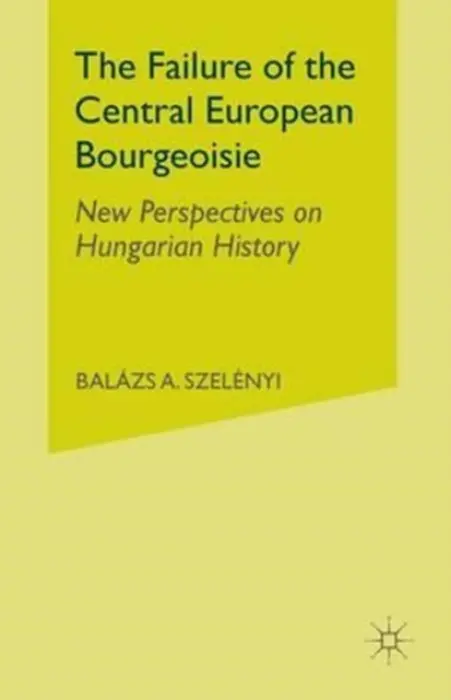 Failure of the Central European Bourgeoisie - Szelenyi, B.
