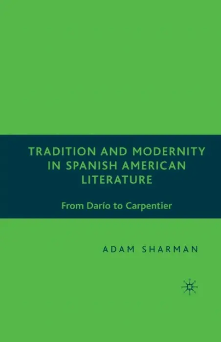 Tradition and Modernity in Spanish American Literature - Sharman, A.