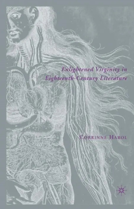 Enlightened Virginity in Eighteenth-Century Literature - Harol, C.