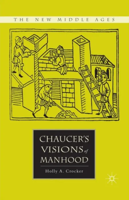 Chaucer's Visions of Manhood - Crocker, H.