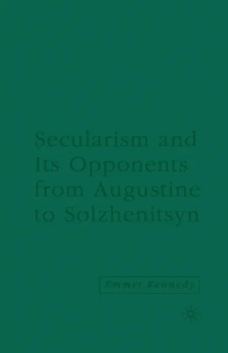 Secularism and its Opponents from Augustine to Solzhenitsyn - Kennedy, E.