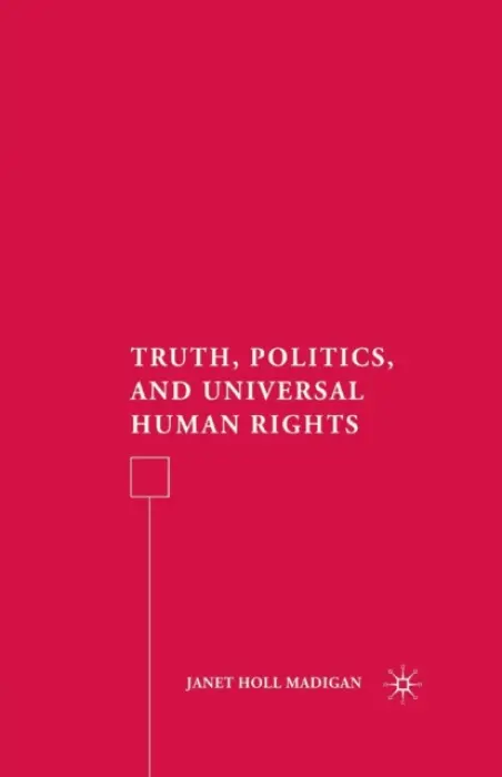Truth, Politics, and Universal Human Rights - Madigan, J.