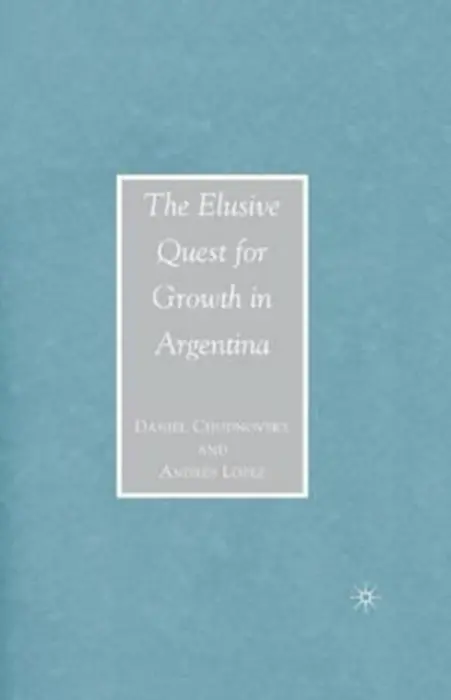 Elusive Quest for Growth in Argentina - Chudnovsky, D. a Lopez, A.