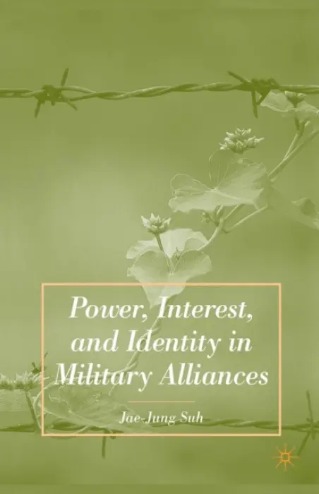 Power, Interest, and Identity in Military Alliances - Suh, J.