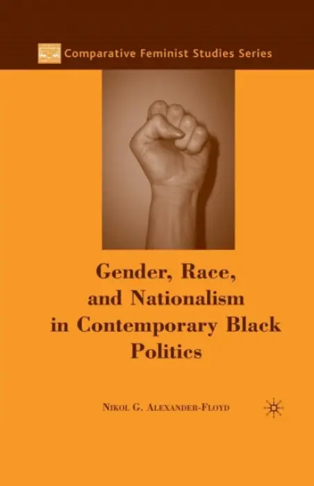 Gender, Race, and Nationalism in Contemporary Black Politics - Alexander-Floyd, N.