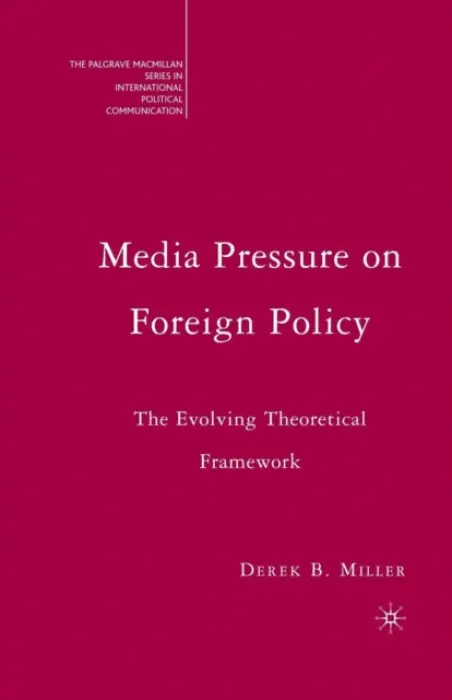 Media Pressure on Foreign Policy - Miller, Derek