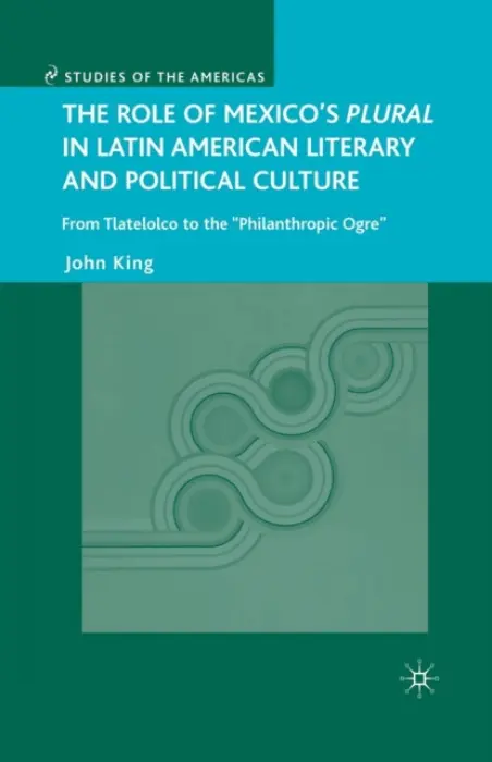 Role of Mexico's Plural in Latin American Literary and Political Culture - King, J.