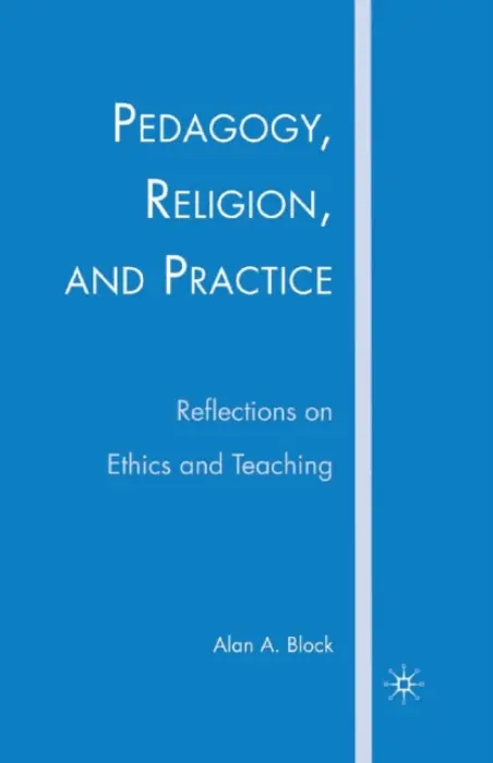 Pedagogy, Religion, and Practice - Block, A.