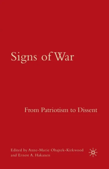 Signs of War: From Patriotism to Dissent - Obajtek-Kirkwood, A. a Hakanen, E.