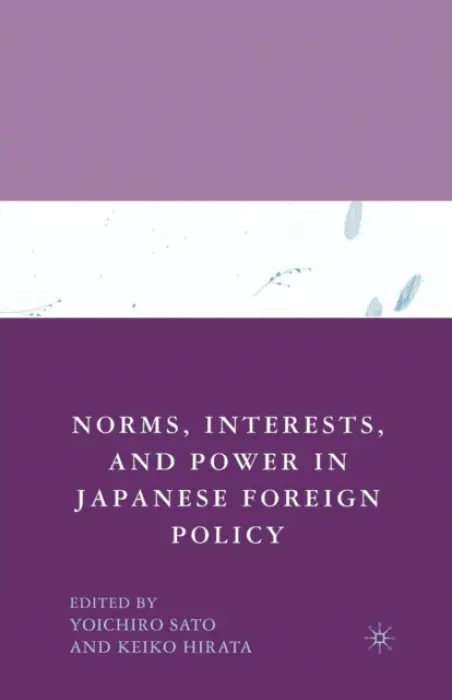 Norms, Interests, and Power in Japanese Foreign Policy - Sato, Y.