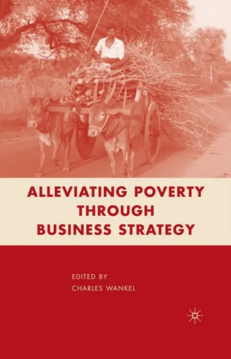 Alleviating Poverty through Business Strategy - Wankel, C.