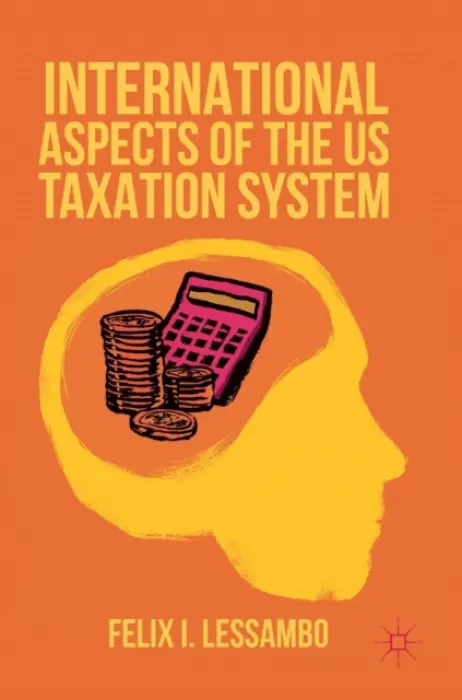 International Aspects of the US Taxation System - Lessambo, Felix I.