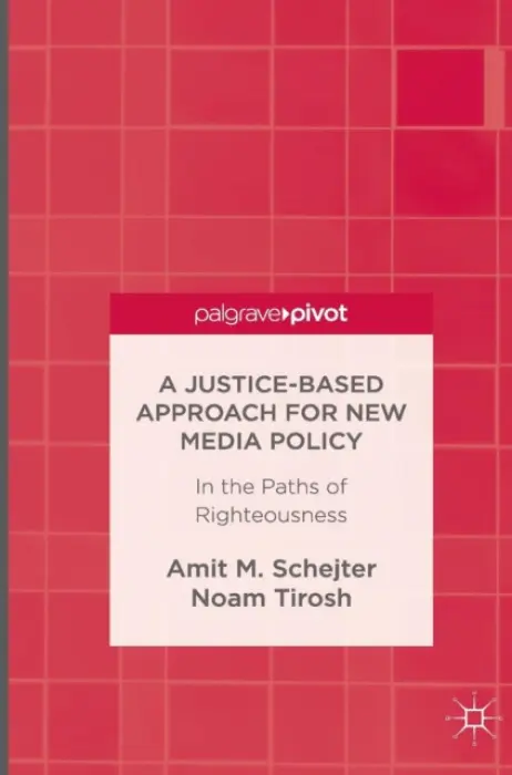 Justice-Based Approach for New Media Policy - Schejter, Amit M. a Tirosh, Noam