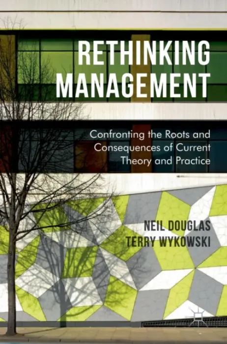 Rethinking Management - Douglas, Neil a Wykowski, Terry