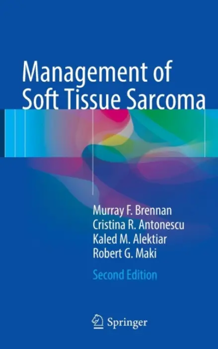 Management of Soft Tissue Sarcoma - Brennan, Murray F. a Antonescu, Cristina R. a Alektiar, Kaled M. a Maki, Robert G.