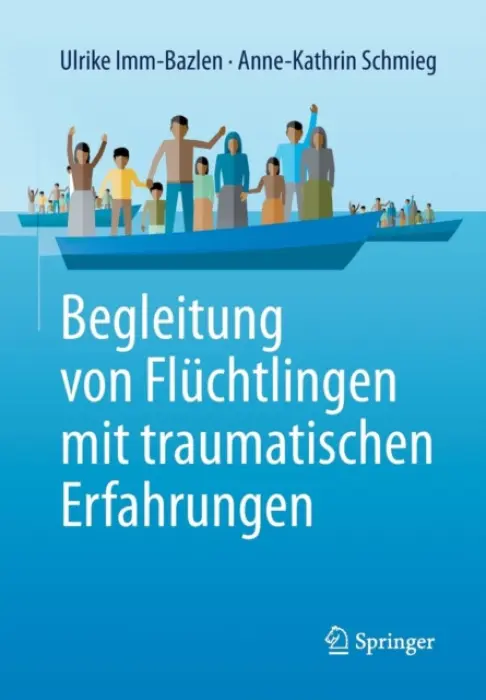 Begleitung von Fluchtlingen mit traumatischen Erfahrungen - Imm-Bazlen, Ulrike a Schmieg, Anne-Kathrin