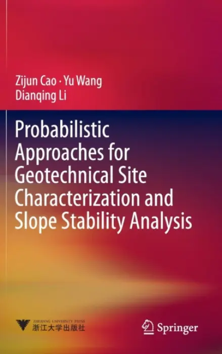 Probabilistic Approaches for Geotechnical Site Characterization and Slope Stability Analysis - Cao, Zijun a Wang, Yu a Li, Dianqing