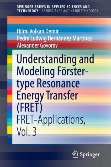 Understanding and Modeling Forster-type Resonance Energy Transfer (FRET) - Demir, Hilmi Volkan a Hernandez Martinez, Pedro Ludwig a Govorov, Alexander