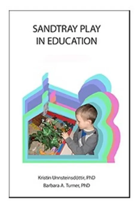 Sandtray Play in Education - Unnsteinsdottir, Kristin a Turner, Barbara A.