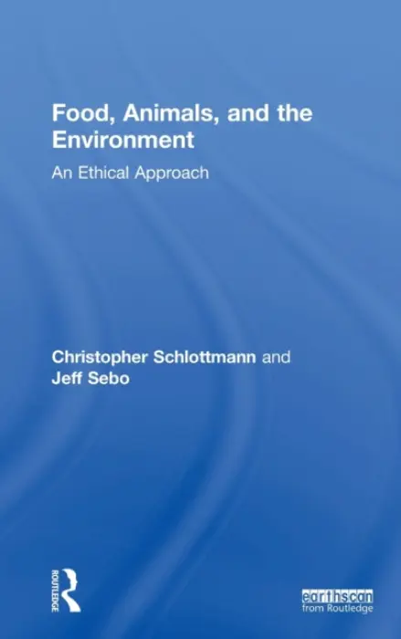 Food, Animals, and the Environment - Schlottmann, Christopher (New York University, USA) a Sebo, Jeff (New York University, USA)