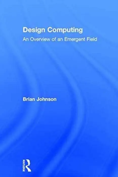 Design Computing - Johnson, Brian (University of Washington, Seattle, Washington, USA)