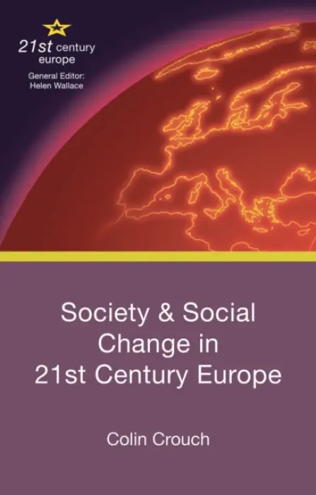 Society and Social Change in 21st Century Europe - Crouch, Colin (University of Warwick, Oxford)
