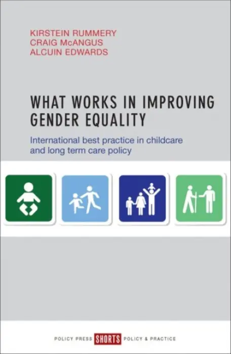 What Works in Improving Gender Equality â€“ Internat ional Best Practice in Childcare and Longâ€“term Car e Policy - Alcuin  Edwards, Kirstein  Rummer
