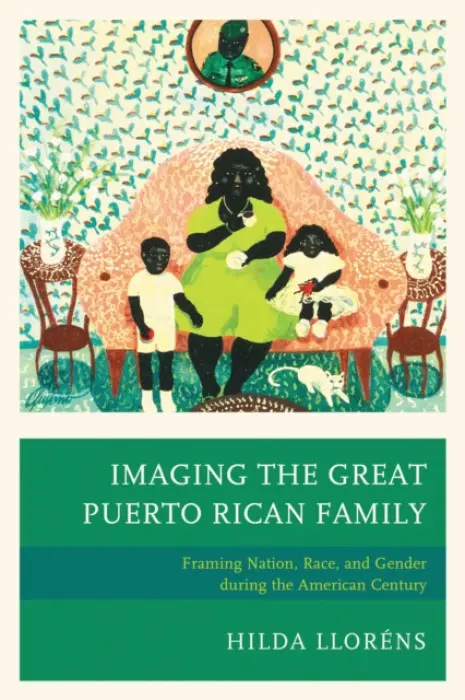 Imaging The Great Puerto Rican Family - Llorens, Hilda