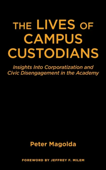 Lives of Campus Custodians - Magolda, Peter M.