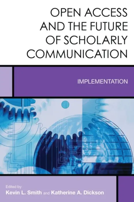 Open Access and the Future of Scholarly Communication - Smith, Kevin L. a Dickson, Katherine A.