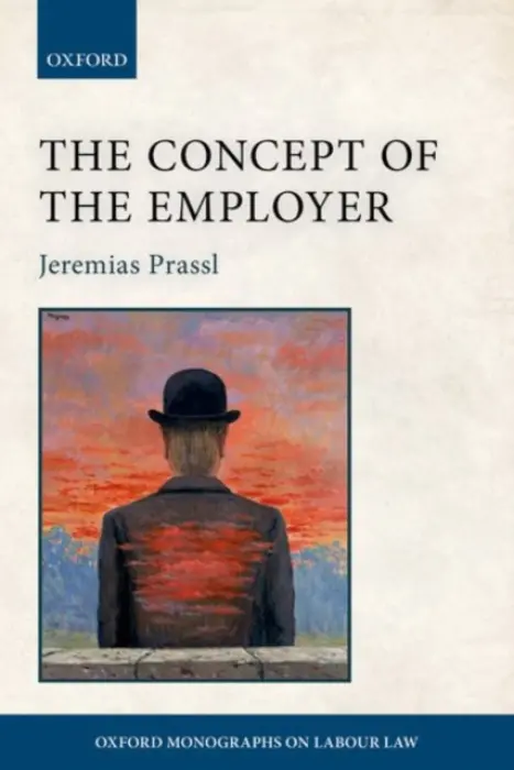 Concept of the Employer - Prassl, Jeremias (Associate Professor and Fellow, Associate Professor and Fellow, Faculty of Law, University of Oxford, and Magdalen College)
