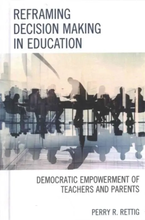 Reframing Decision Making in Education - Rettig, Perry R.
