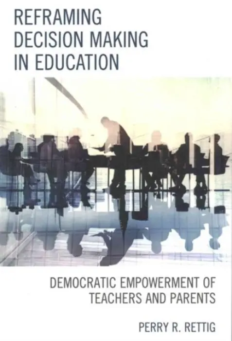 Reframing Decision Making in Education - Rettig, Perry R.