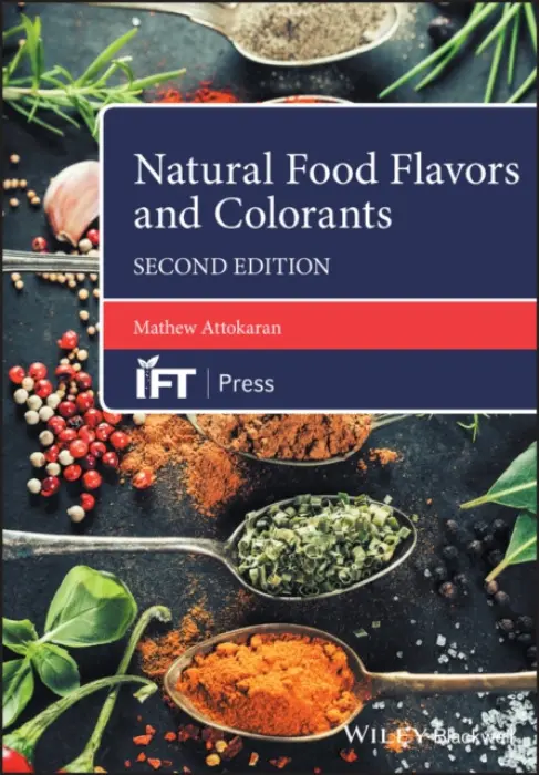 Natural Food Flavors and Colorants - Attokaran, Mathew (Technical Director of Plant Libids ltd, Cochin, India)