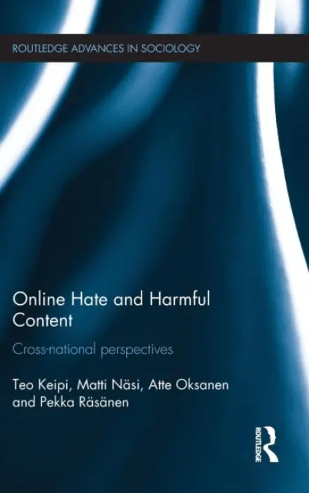 Online Hate and Harmful Content - Keipi, Teo (University of Turku, Finland) a Nasi, Matti (University of Turku, Finland) a Oksanen, Atte (University of Turku, Finland) a Rasanen, Pekka (University of Turku, Finland)