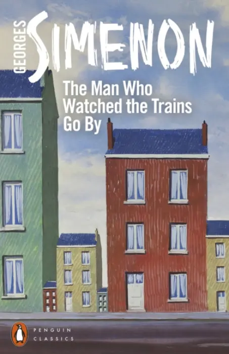 The Man Who Watched the Trains Go By - Georges Simenon