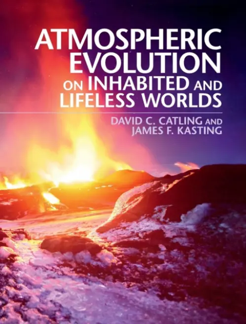 Atmospheric Evolution on Inhabited and Lifeless Worlds - Catling, David C. (University of Washington) a Kasting, James F. (Pennsylvania State University)