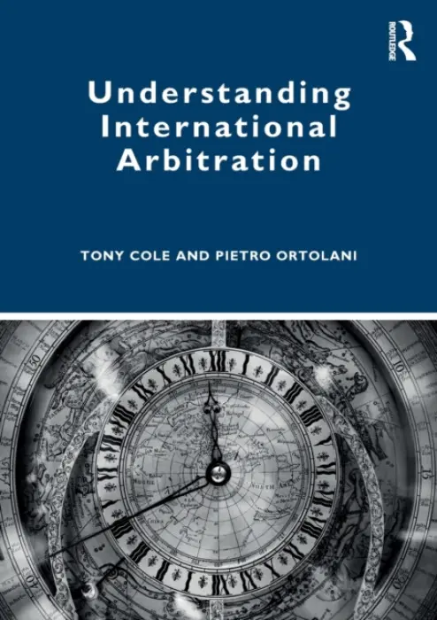 Understanding International Arbitration - Cole, Tony (Brunel University, UK) a Ortolani, Pietro