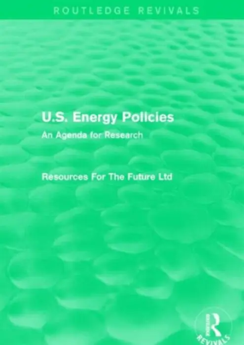 U.S. Energy Policies (Routledge Revivals) - For The Future Ltd, Resources