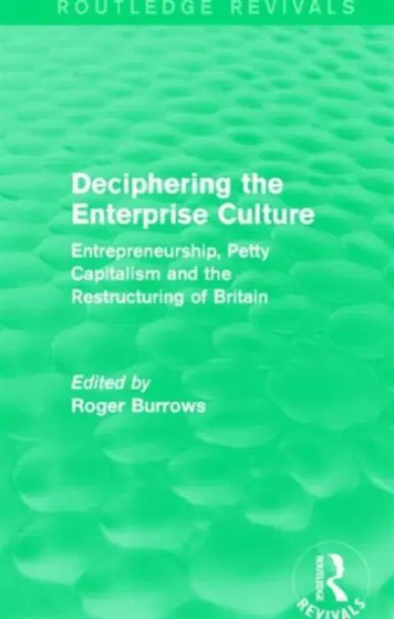 Deciphering the Enterprise Culture (Routledge Revivals)